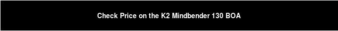 Check Price on the K2 Mindbender 130 BOA