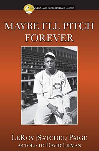 <em>Maybe I'll Pitch Forever</em>, by LeRoy (Satchel) Paige