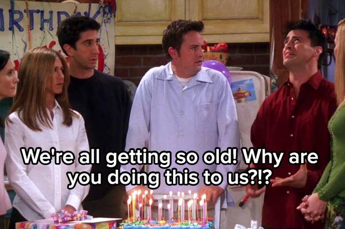 "We're all getting so old! Why are you doing this to us?!?"