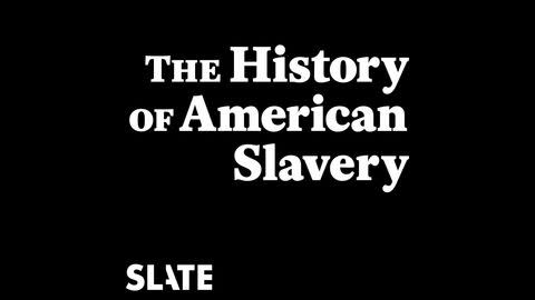 9) The History of American Slavery