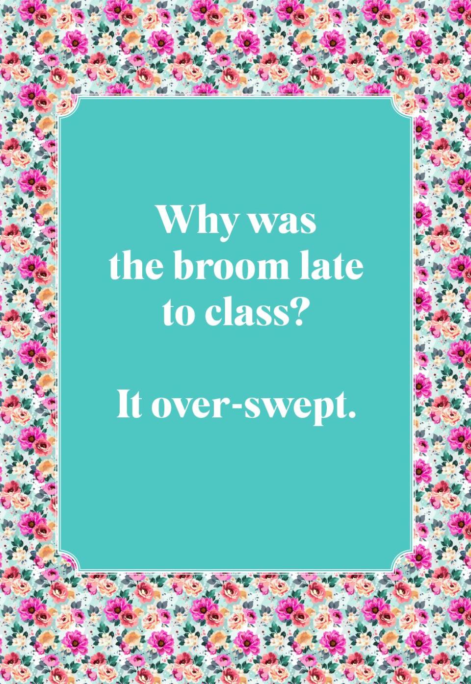 Why was the broom late to class?