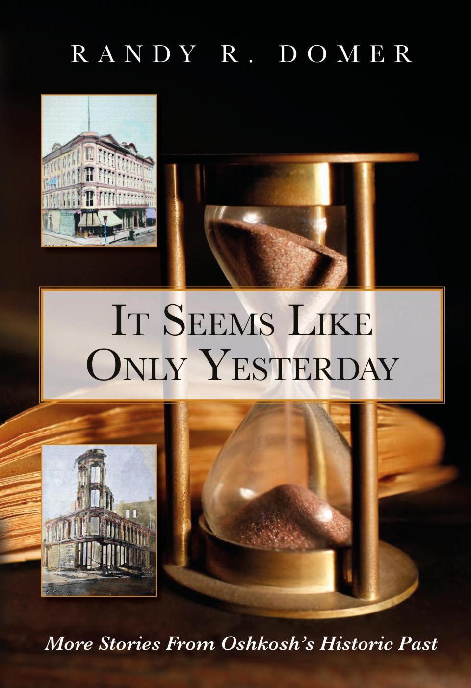 The cover of "It Seems Like Only Yesterday: More Stories From Oshkosh's Historic Past."  It's the latest of four books that Randy R. Domer has written about the city's past.