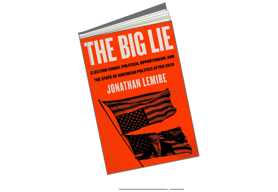 'The Big Lie: Election Chaos, Political Opportunism, and the State of American Politics After 2020' by Jonathan Lemire