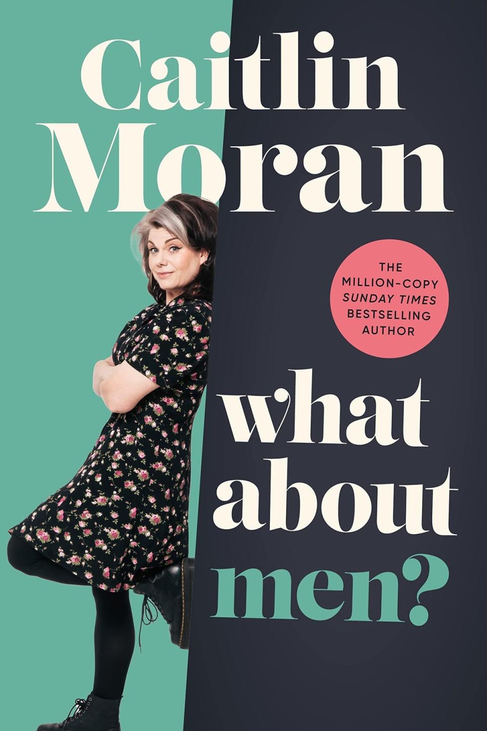 Caitlin Moran’s ‘What About Men?’ (Ebury)