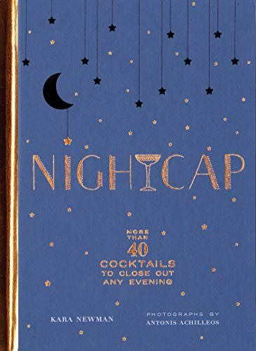 30) <i>Nightcap: More than 40 Cocktails to Close Out Any Evening</i>