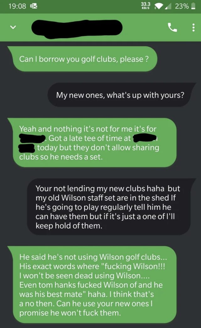 sibling one asking to borrow a set of golf clubs for his friend and saying that the old set the sibling has isn't good enough for the friend