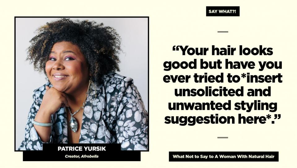 <p><strong>Reality check: </strong>“Even at this stage of the natural hair game, there are relatives that will ask me this, and suggest that I wear my hair straight to satisfy their desires. I wear my hair natural because this is how I love it, point blank,” says Yursik.<br>Follow Patrice on Instagram <a rel="nofollow noopener" href="https://www.instagram.com/afrobella/" target="_blank" data-ylk="slk:@afrobella;elm:context_link;itc:0;sec:content-canvas" class="link ">@afrobella</a> for more of her natural hair adventures. (Art: Quinn Lemmers for Yahoo Beauty) </p>