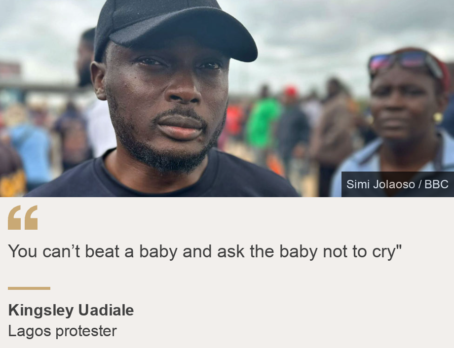 "You can't hit a baby and ask him not to cry""Source: Kingsley Uadiale, Source description: Lagos protester, Image: Kingsley Uadiale