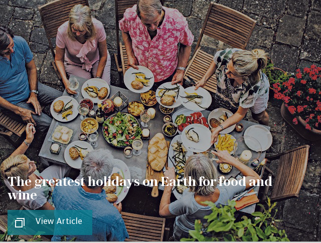 The greatest holidays on Earth for food and wine