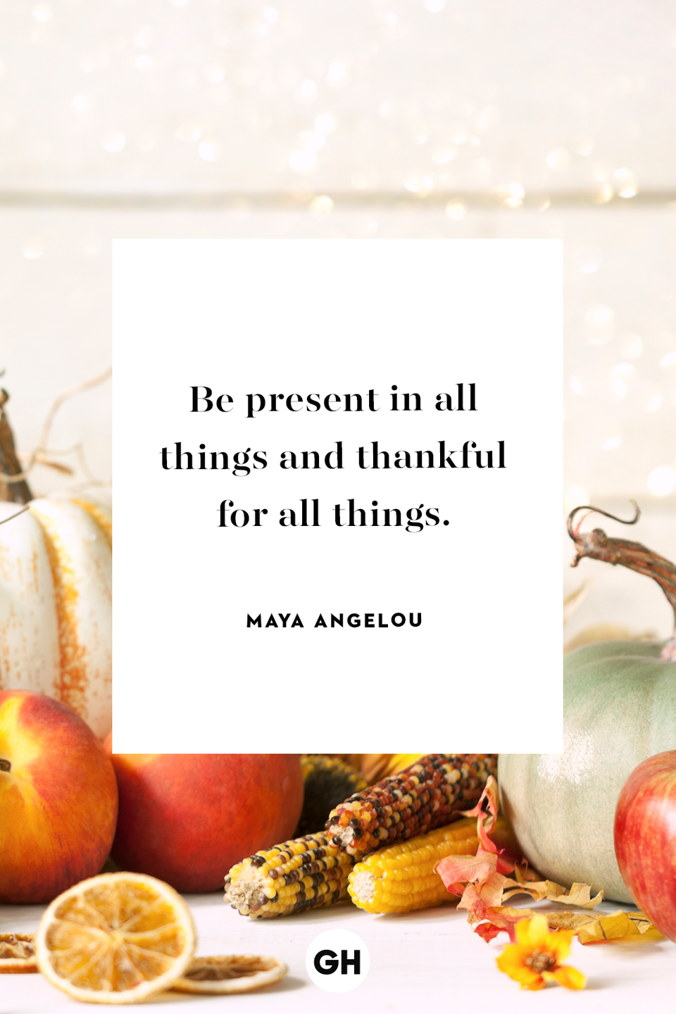 <p>Be present in all things and thankful for all things.</p>
