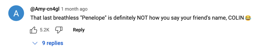 Comment on social media that says, "That last breathless 'Penelope' is definitely NOT how you say your friend's name, COLIN"