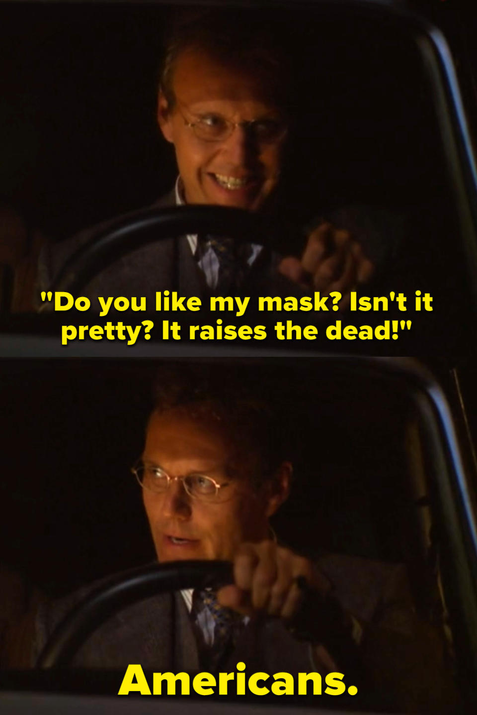 Giles mockingly saying "Do you like my mask? Isn't it pretty? It raises the dead! Americans."