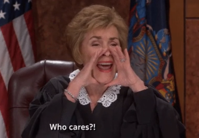 Judy Sheindlin on "Judge Judy" saying who cares