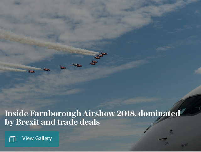 Inside Farnborough Airshow 2018, dominated by Brexit and trade deals