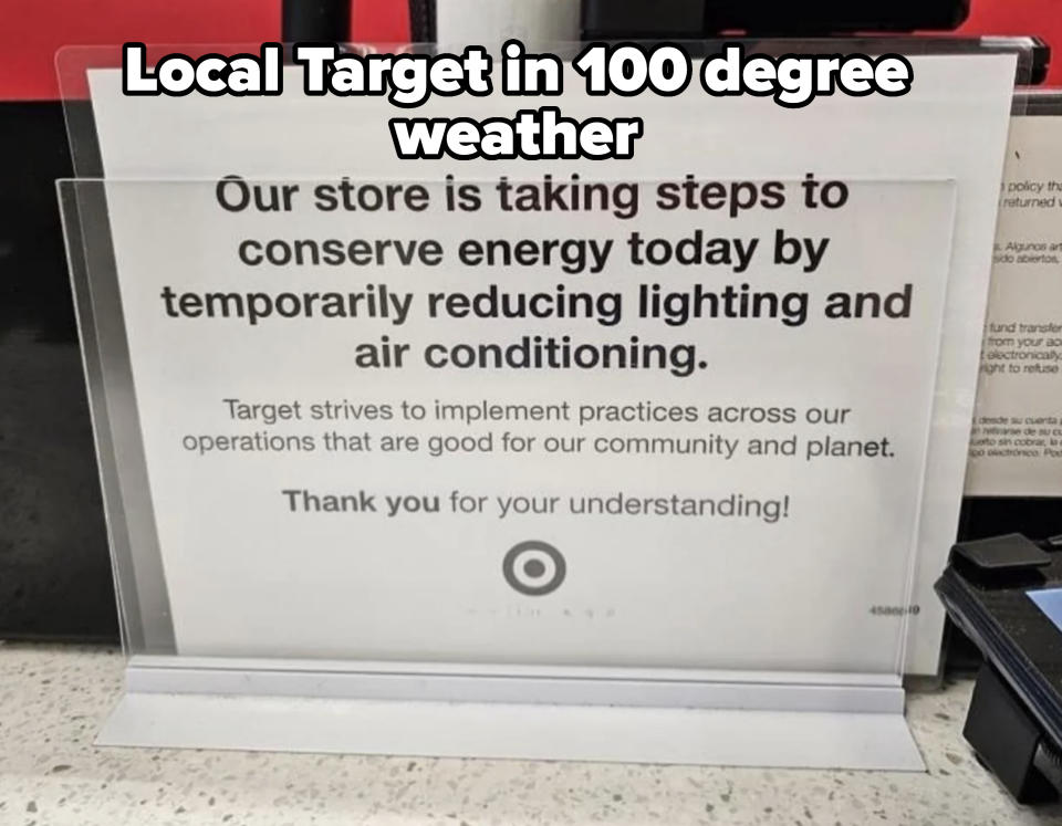 Sign at Target: "Our store is taking steps to conserve energy today by temporarily reducing lighting and air conditioning. Thank you for your understanding!"