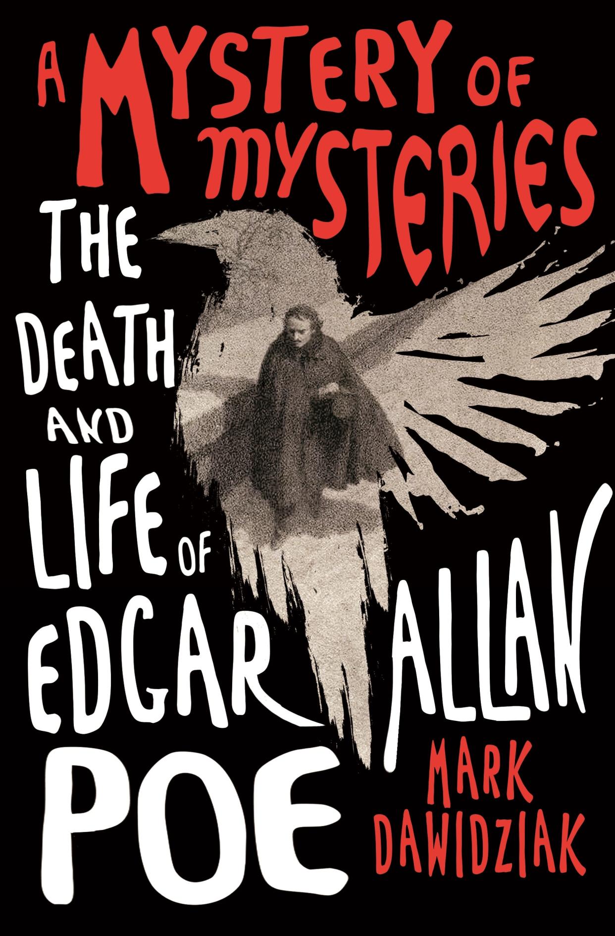 "A Mystery of Mysteries: The Death and Life of Edgar Allan Poe" by Mark Dawidziak (St. Martin's Press, $28.99, 288 pages)