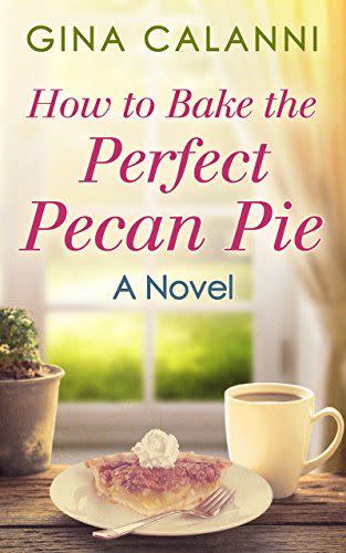 <i>How to Bake the Perfect Pecan Pie</i> by Gina Calanni