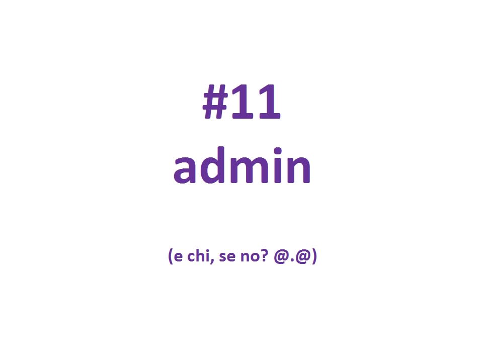<p>Admin, la password che tutti usano perché ognuno vuole essere amministratore di sé stesso. (Yahoo Finanza) </p>