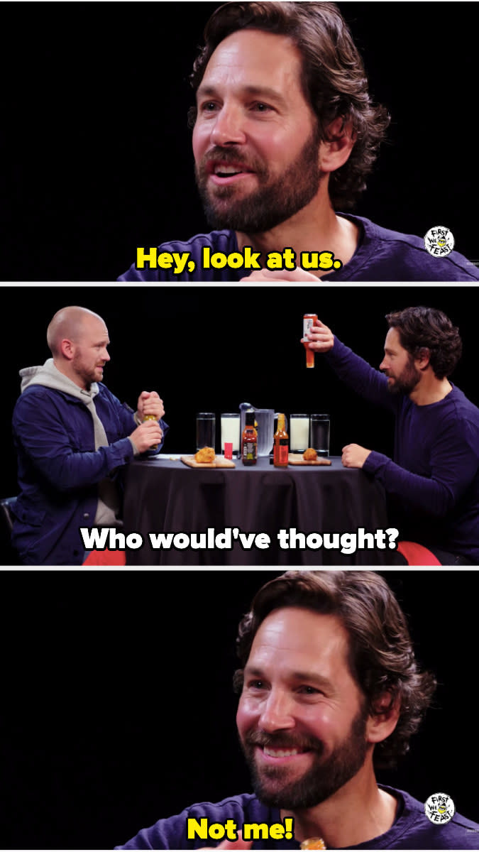 Paul Rudd saying, "Hey, look at us" and Sean replying, "Who would've thought?"