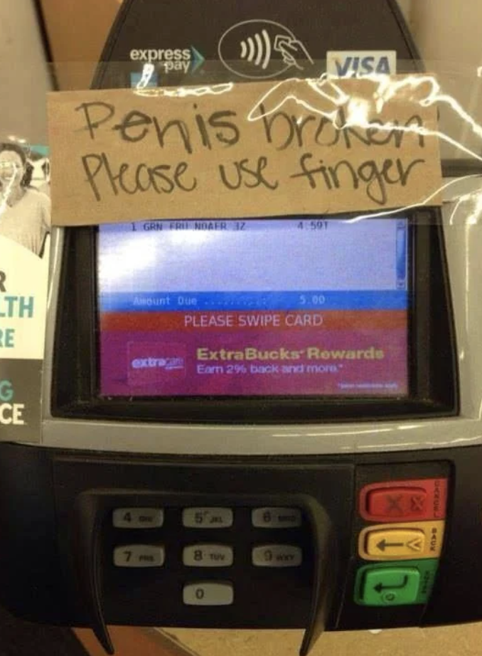 Handwritten sign on a card reader says "Penis broken please use finger," meant to read "Pen is broken."