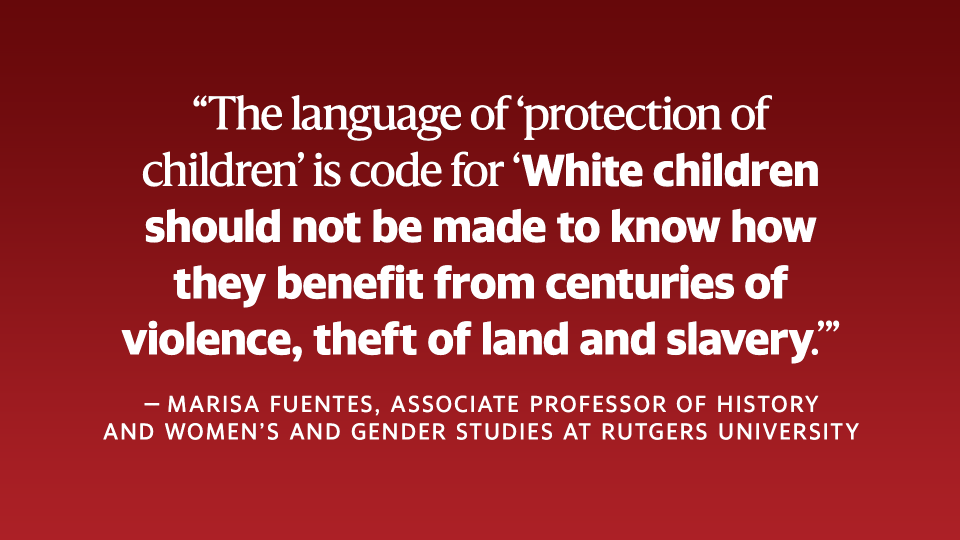   The language of 'protection of children' is code for 'White children should not be made to know how they benefit from the centuries of violence, theft of land and slavery.'