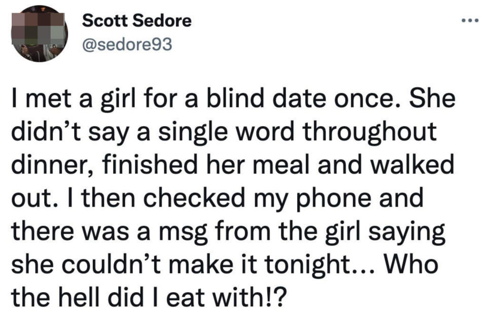person who eats with their date in silence the date leaves and they find out it wasn't their date