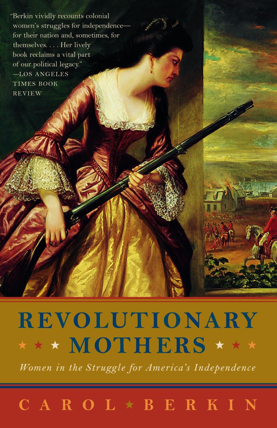 "Revolutionary Mothers: Women in the Struggle for America’s Independence," by Carol Berkin