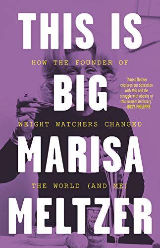 <em>This Is Big: How the Founder of Weight Watchers Changed the World--and Me</em>, by Marisa Meltzer