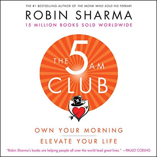  The 5 A.M Club: Own Your Morning, Elevate Your Life by Robin Sharma