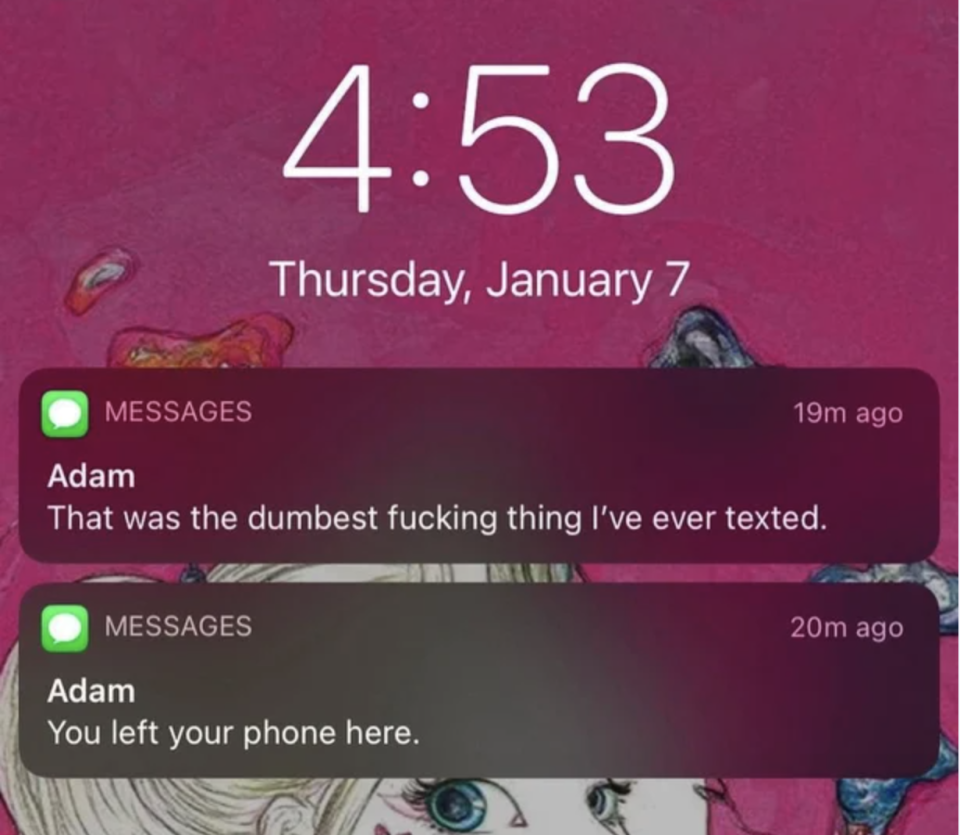 text that says, "That was the dumbest fucking thing I've ever texted" followed by another text that says "You left your phone here"