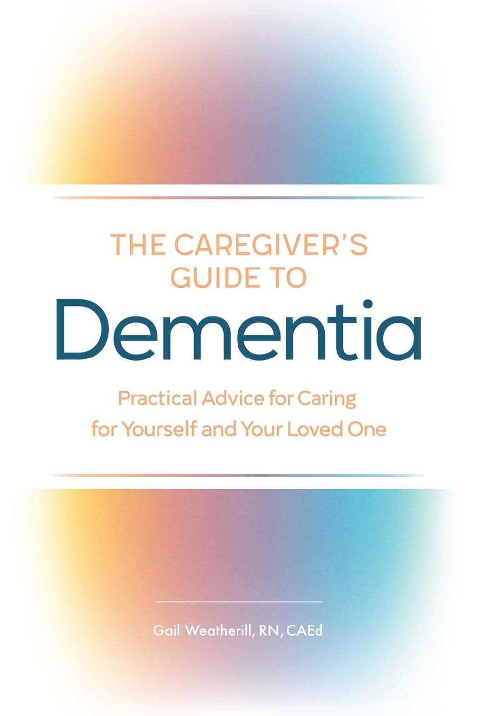 ‘The Caregiver’s Guide to Dementia’ by Gail Weatherill