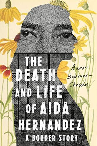 23) <em>The Death and Life of Aida Hernandez: A Border Story</em>, by Aaron Bobrow-Strain