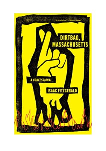 “Dirtbag, Massachusetts: A Confessional,” by Isaac Fitzgerald