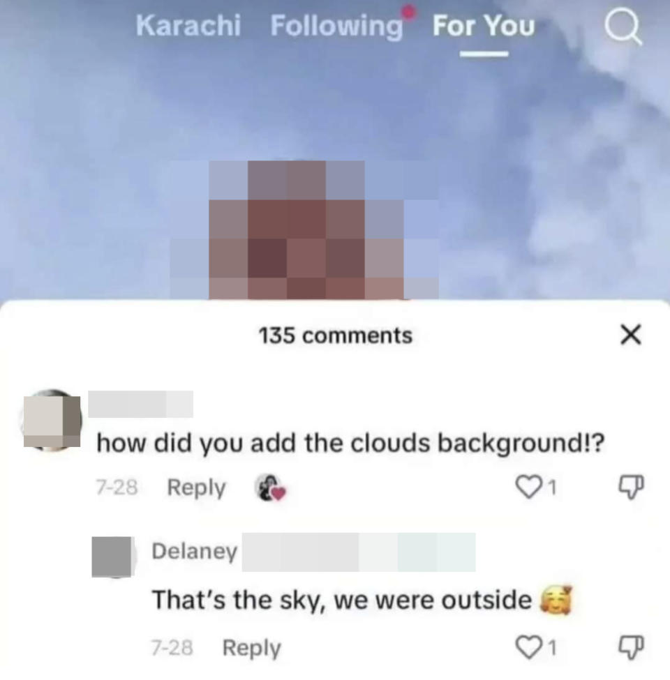 Re: photo, someone asks, "How did you add the clouds background?" Response: "That's the sky, we were outside"