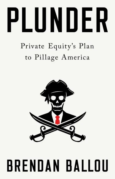Book cover of "Plunder: Private Equity's Plan to Pillage America"
