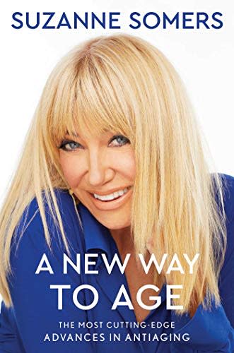 "A New Way to Age," by Suzanne Somers (Amazon / Amazon)