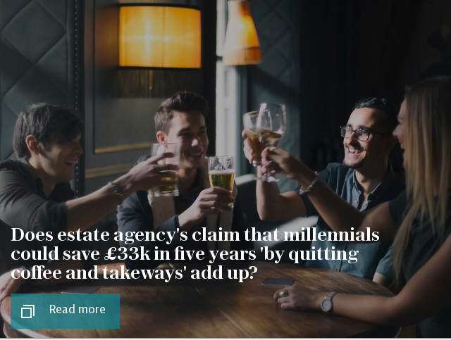 Does estate agency's claim that millennials could save £33k in five years 'by quitting coffee and takeways' add up?