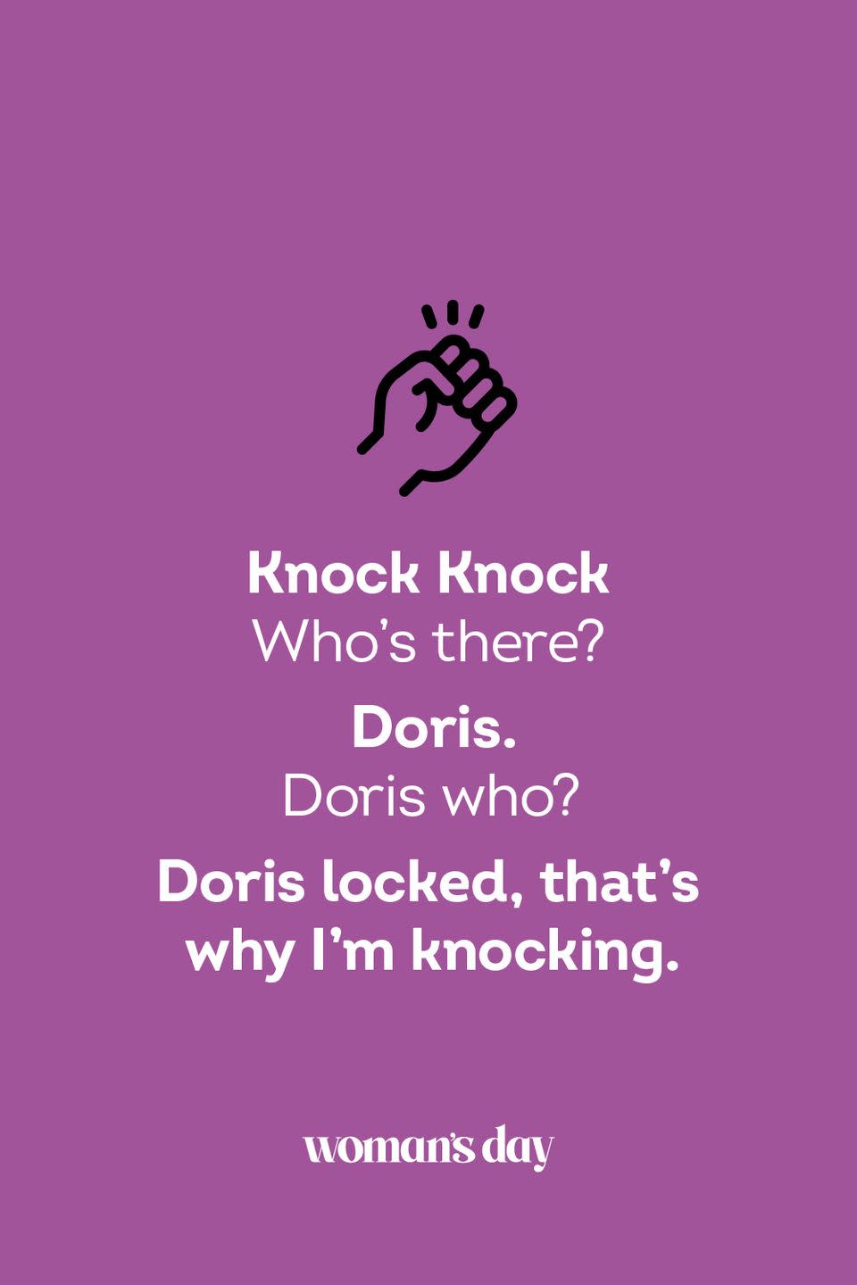 <p><strong>Knock Knock</strong></p><p><em>Who’s there? </em></p><p><strong>Doris.</strong></p><p><em>Doris who?</em></p><p><strong>Doris locked, that’s why I’m knocking.</strong></p>
