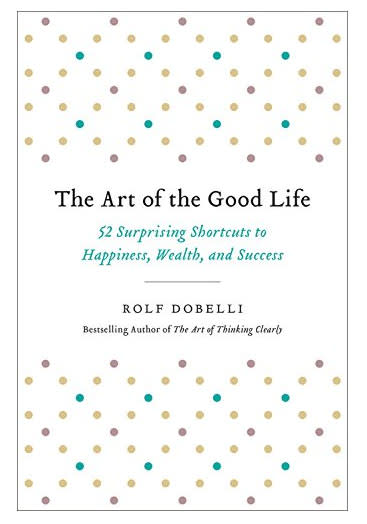 The Art of the Good Life by Rolf Dobelli