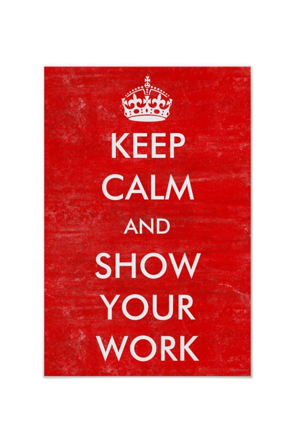 Keep Calm Show Your Work Math Classroom Teacher Poster