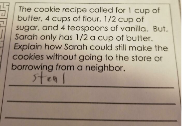 A cookie recipe needs 1 cup of butter, but Sarah only has 1/2 cup. The question asks how Sarah can still make cookies without getting more butter. Written answer: "steal."