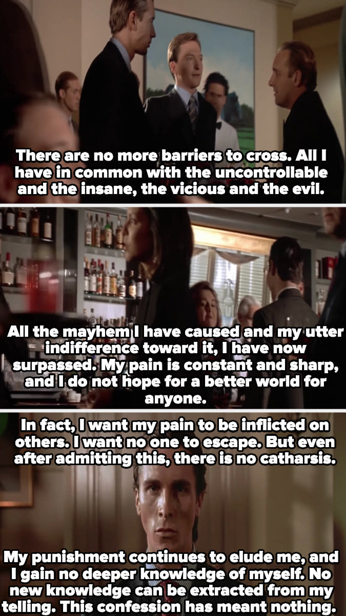Patrick Bateman admits his continued and unpunished evil, then adds, this confession has meant nothing