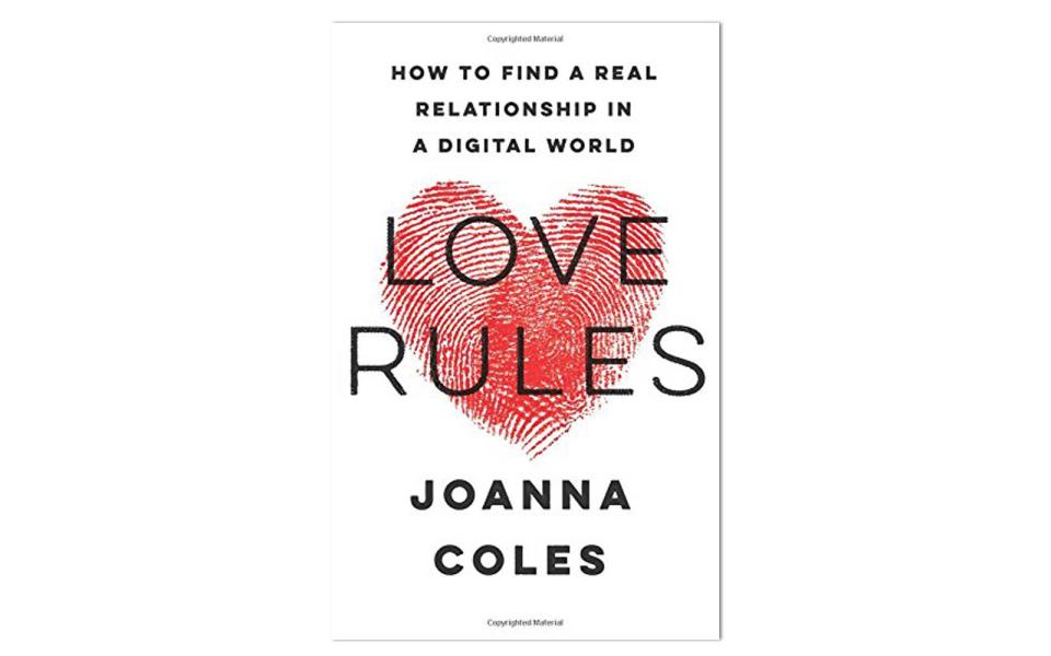 Love Rules: How to Find a Real Relationship in a Digital World by Joanna Coles (Harper)