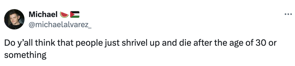 Tweet by Michael wondering if people think others shrivel up and die after 30