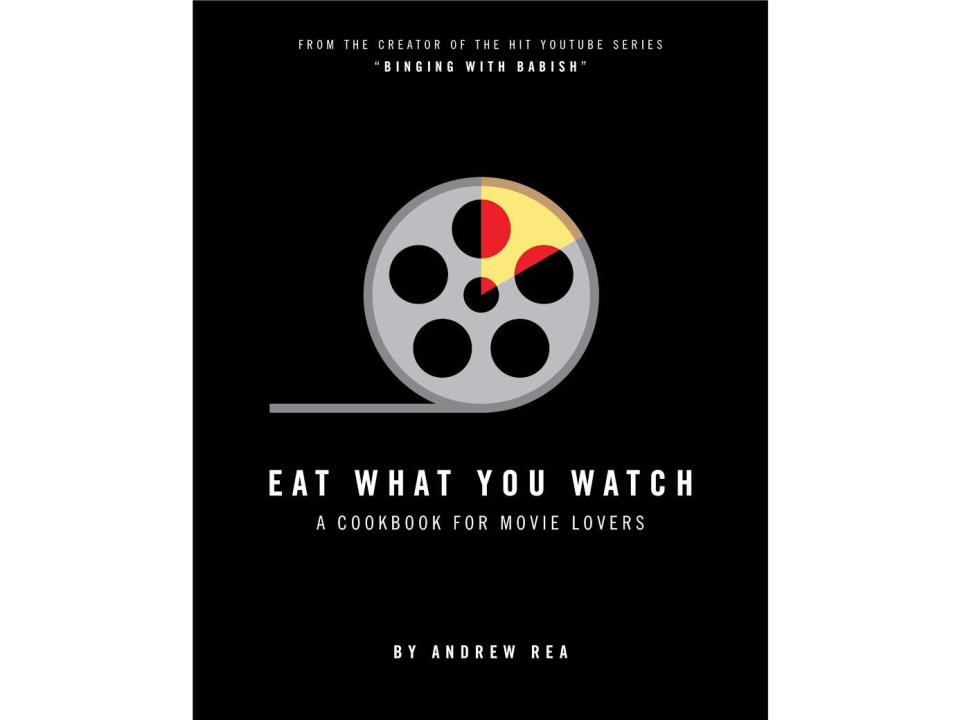 Eat What You Watch: A Cookbook for Movie Lovers