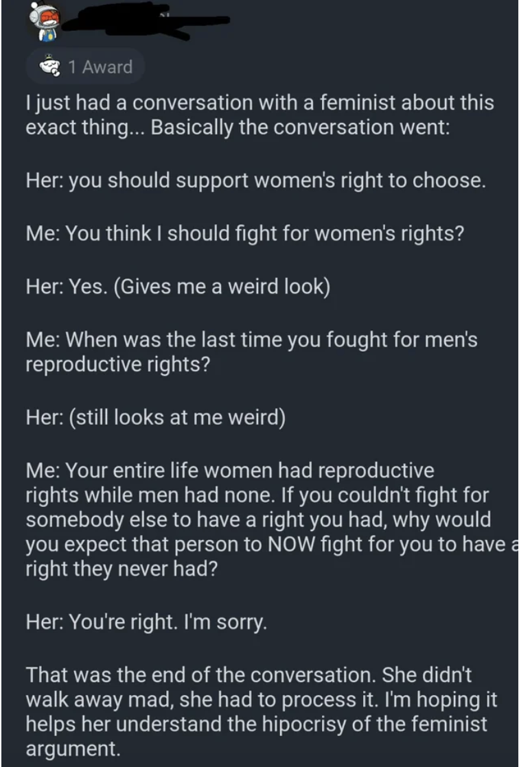 man saying he talked to a feminist and convinced her that men shouldn't fight for women's repo rights because the opposite doesn't happen