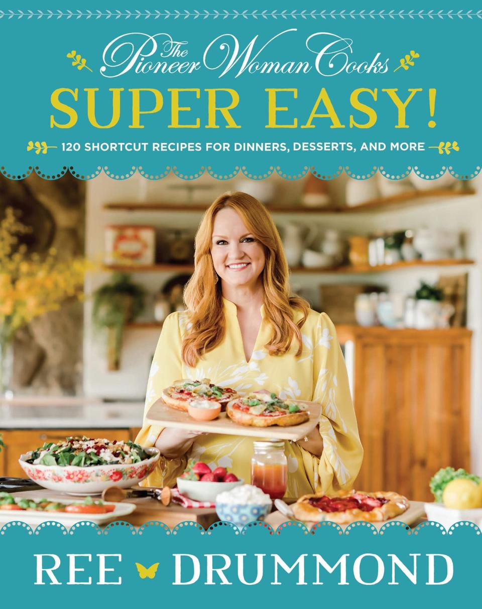 “The Pioneer Woman Cooks — Super Easy!: 120 Shortcut Recipes for Dinners, Desserts, and More” by Ree Drummond