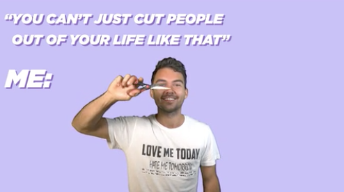 you cant just cut people out of your life like that and a person holds up scissors