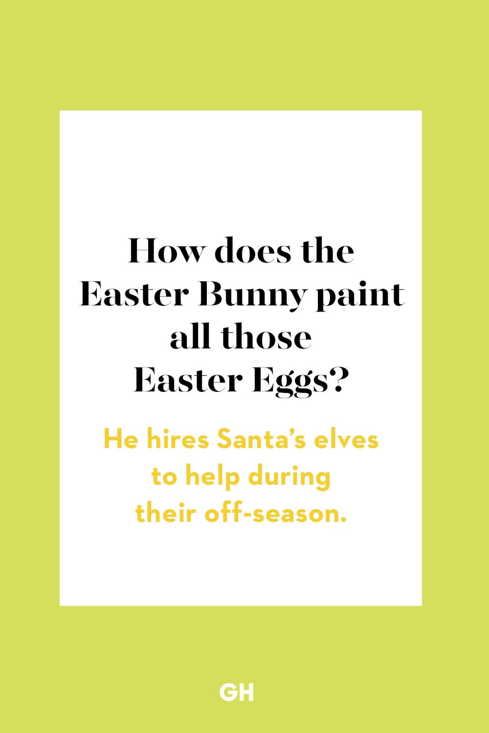 33) How does the Easter Bunny paint all those Easter Eggs?