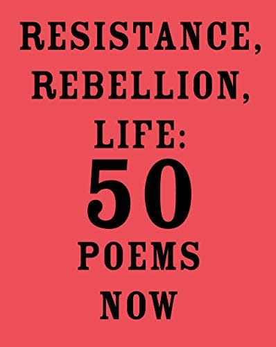 "Resistance, Rebellion, Life: 50 Poems Now" Edited by Amit Majmudar